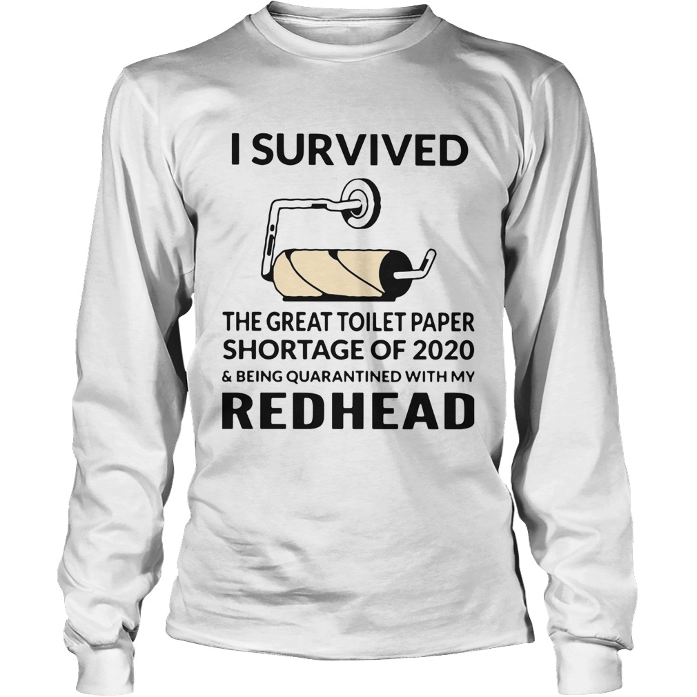 I Survived The Great Toilet Paper Shortage Of 2020 And Being Quarantined With My Redhead Long Sleeve