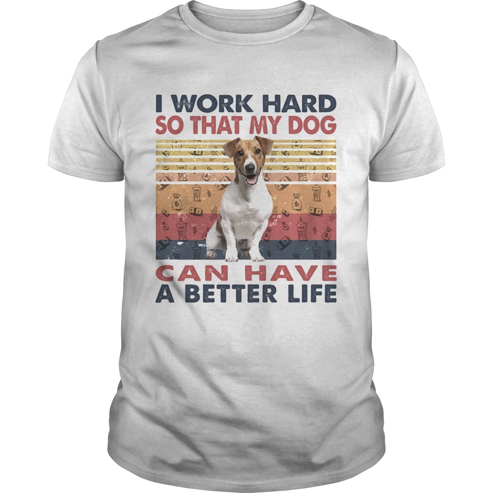 I Word Hard So That My Dog Can Have A Better Life Russell Terrier Vintage Retro shirt