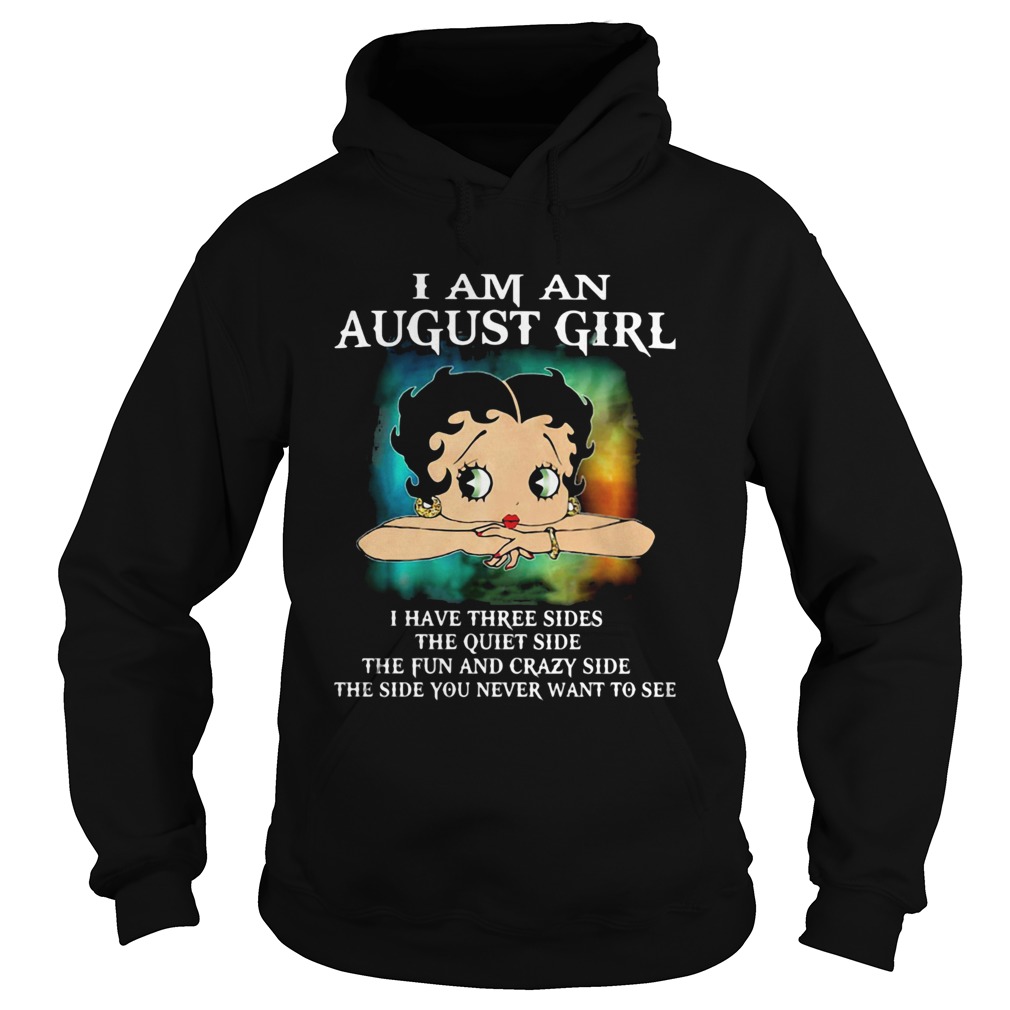 I am an august girl I have three sides the quiet and sweet the funny and crazy and the side you nev Hoodie
