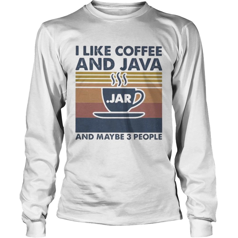 I like coffee and java and maybe 3 people vintage retro Long Sleeve