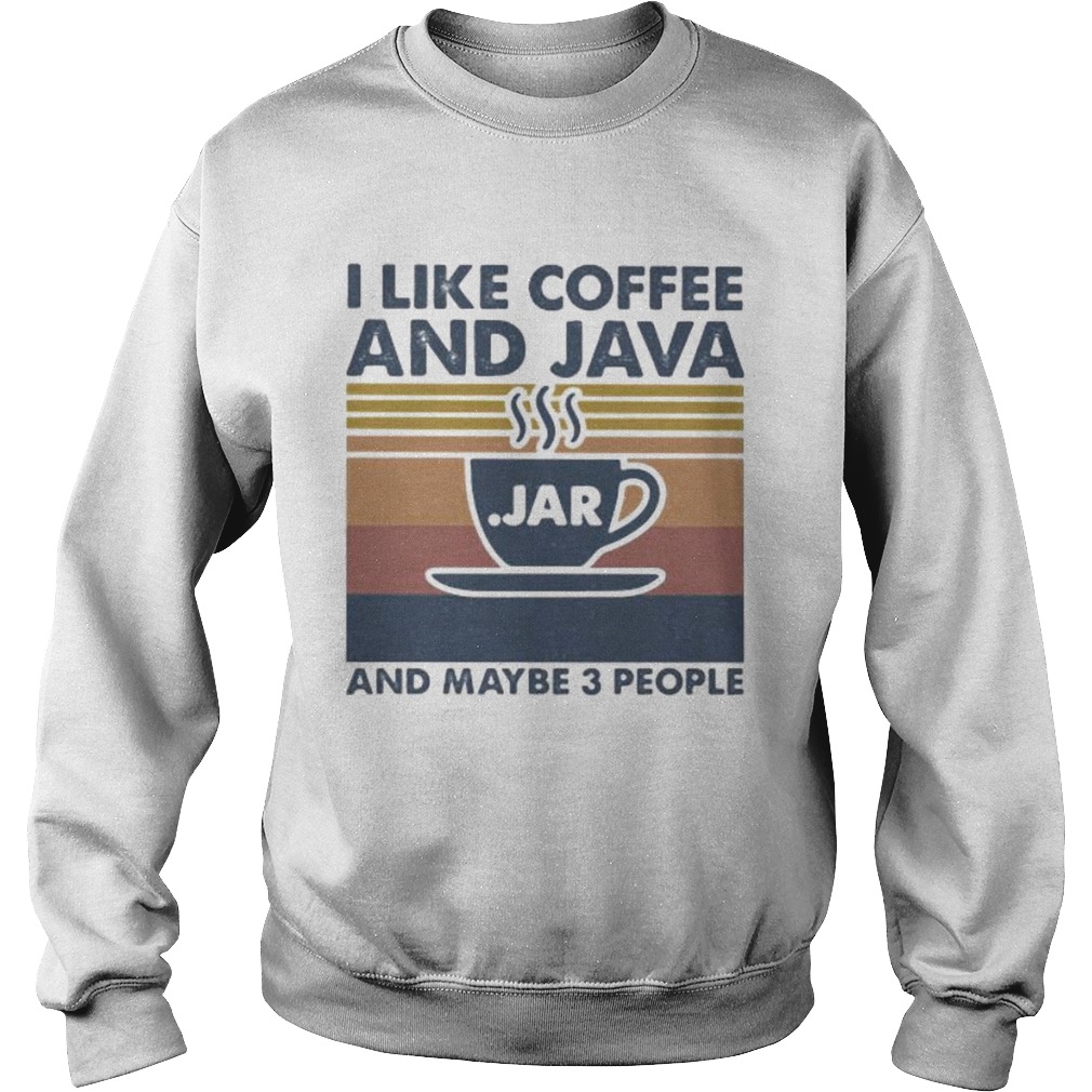 I like coffee and java and maybe 3 people vintage retro Sweatshirt