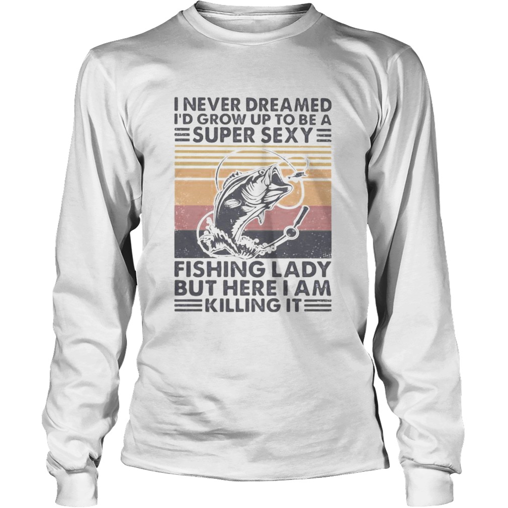 I never dreamed Id grow up to be a super sexy fishing lady but here i am killing it vintage retro Long Sleeve