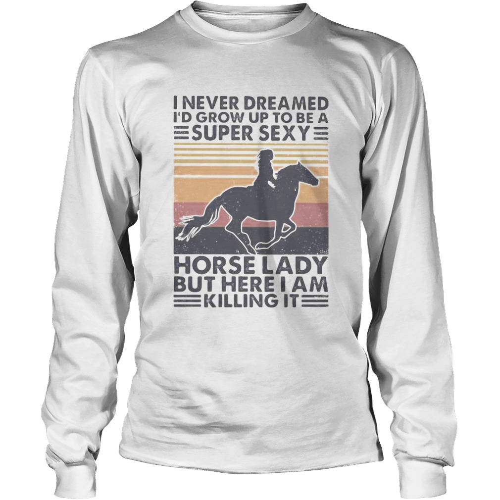 I never dreamed Id grow up to be a super sexy horse lady but here i am killing it vintage retro sh Long Sleeve