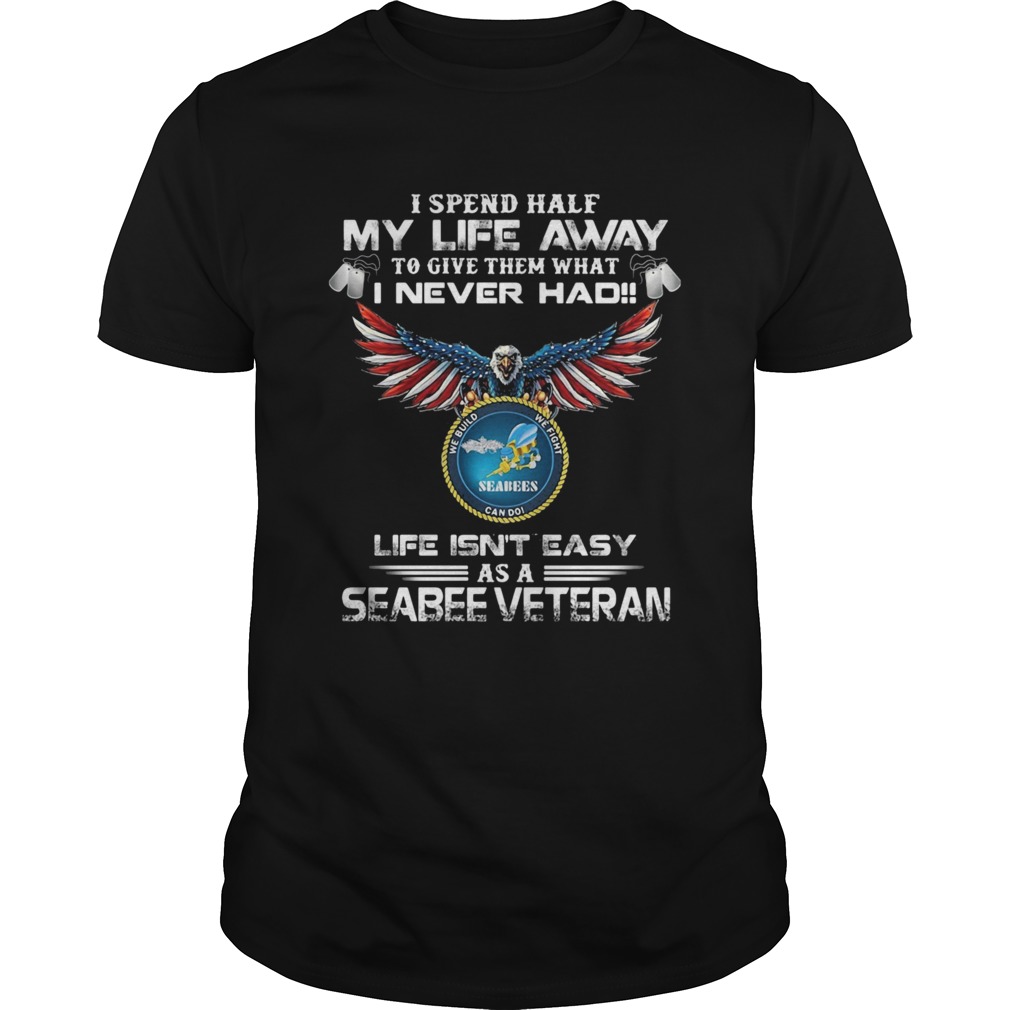 I spent half my life away to give them what i never had life isnt easy as a seabee veteran eagles