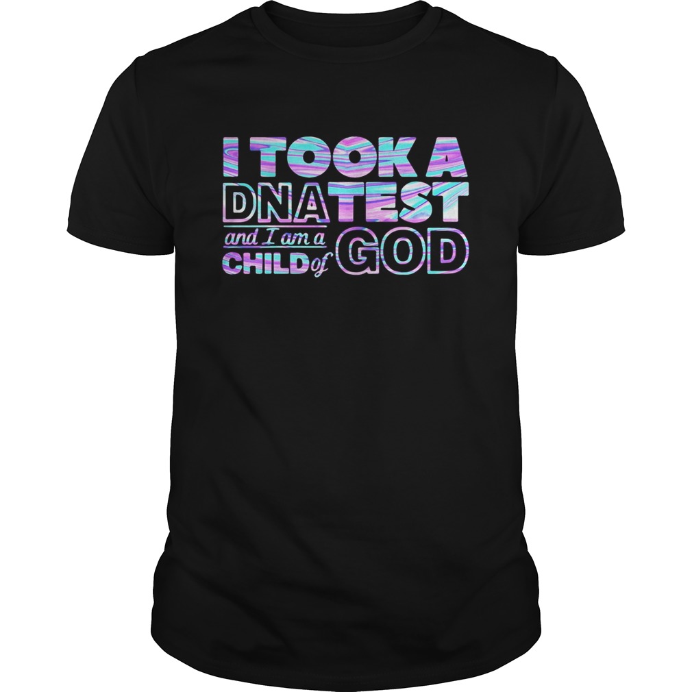 I took a DNA test and I am a child of god shirt