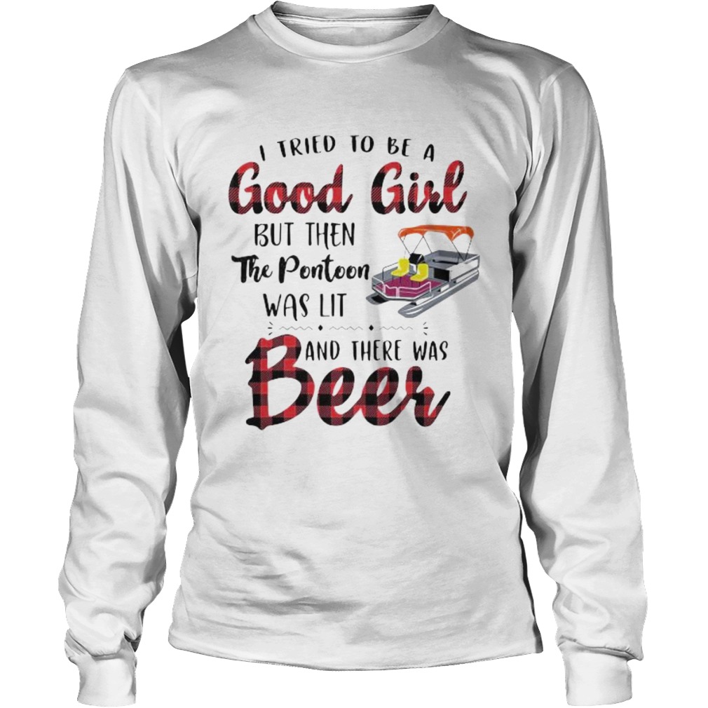 I tried to be a good girl but then the pontoon was lit and there was beer Long Sleeve