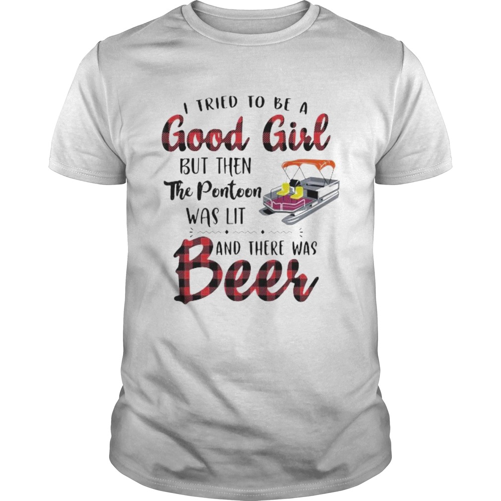 I tried to be a good girl but then the pontoon was lit and there was beer shirt