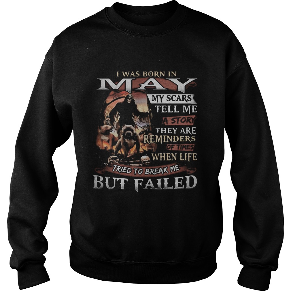 I was born in May my scars tell me a story they are reminders of times when life tried to break me Sweatshirt