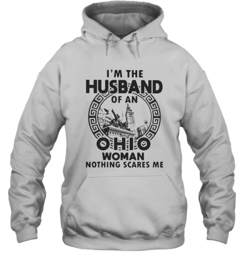 I'M The Husband Of An Ohio Woman Nothings Scares Me T-Shirt Unisex Hoodie