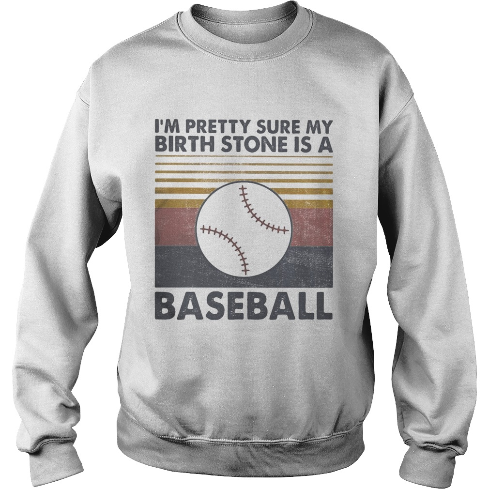IM PRETTY SURE MY BIRTH STONE IS A BASEBALL VINTAGE RETRO Sweatshirt