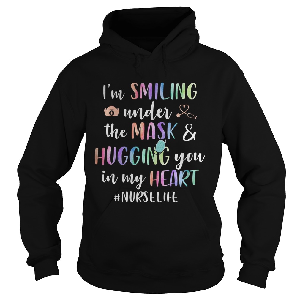 IM SMILING UNDER THE MASK AND HUGGING YOU IN MY HEART NURSELIFE Hoodie