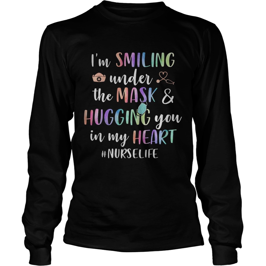 IM SMILING UNDER THE MASK AND HUGGING YOU IN MY HEART NURSELIFE Long Sleeve