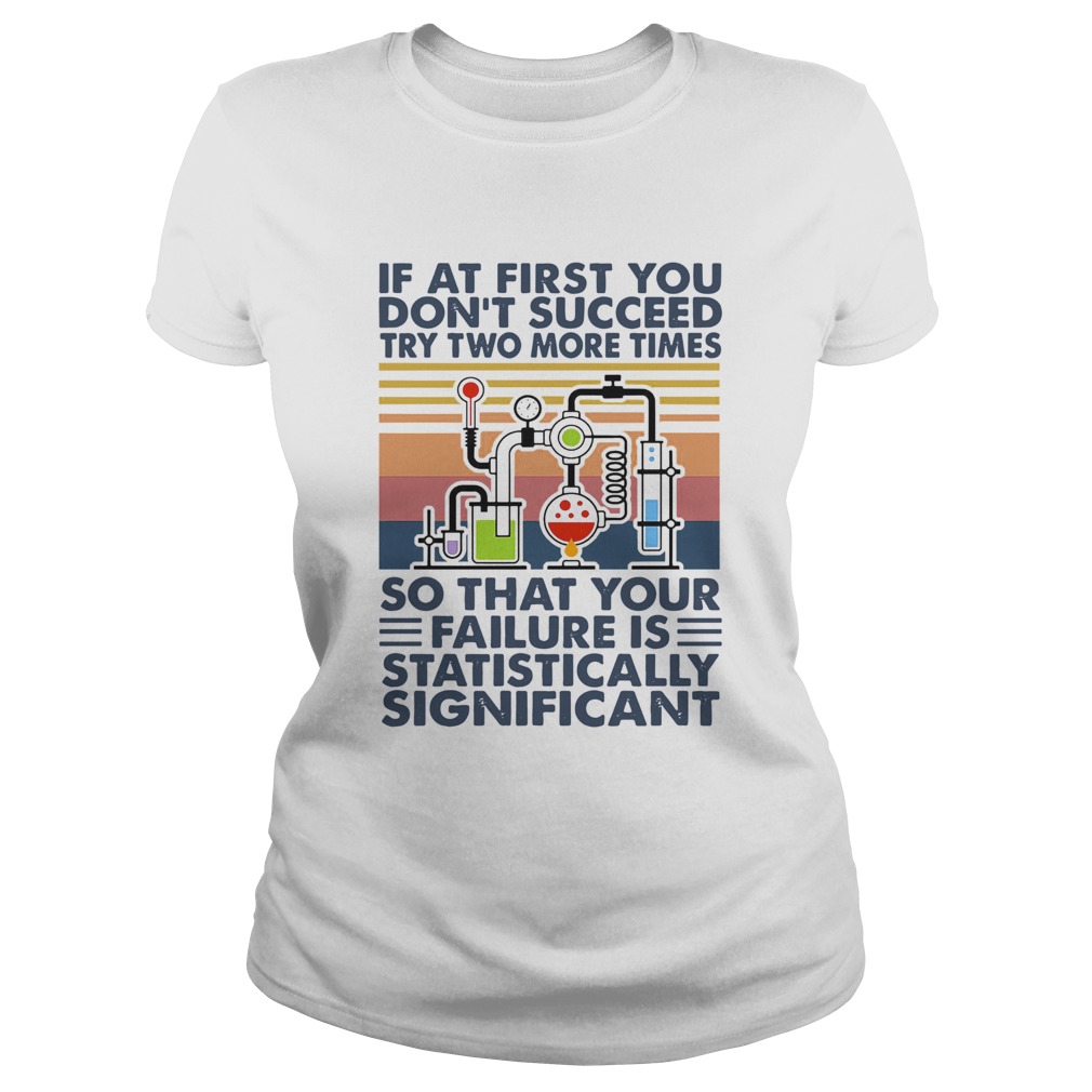 If At First You Dont Succeed Try Two More Times So That Your Failure Is Statistically Shirt Classic Ladies
