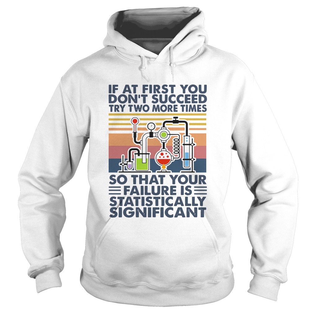 If At First You Dont Succeed Try Two More Times So That Your Failure Is Statistically Shirt Hoodie