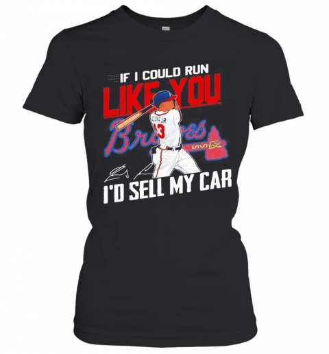 If I Could Run Like You Atlanta Braves I'D Sell My Car Signatures T-Shirt Classic Women's T-shirt