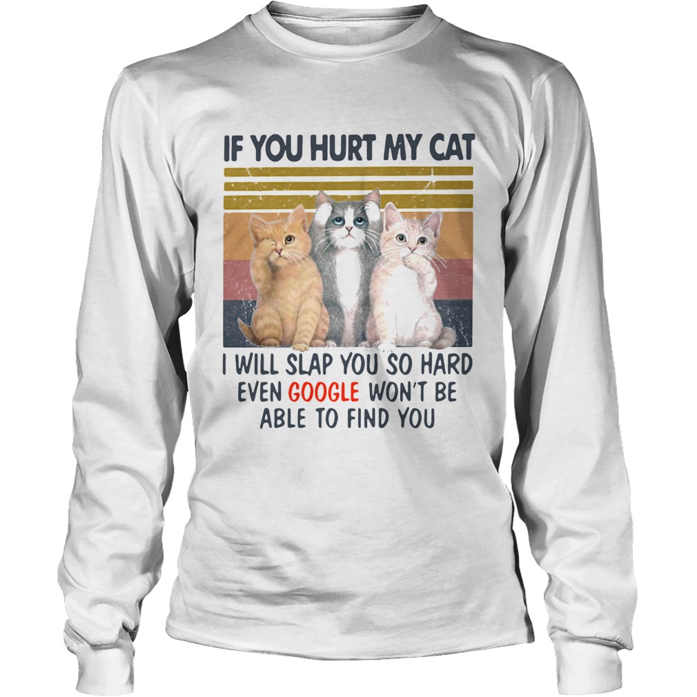 If You Hurt My Cat I Will Slap You So Hard Even Google Wont Be Able To Find You Vintage Retro Long Sleeve