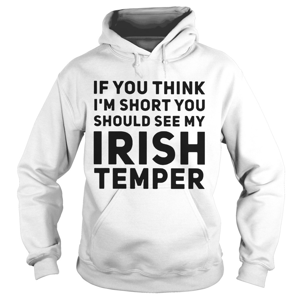 If You Think IM Short You Should See My Irish Temper Hoodie