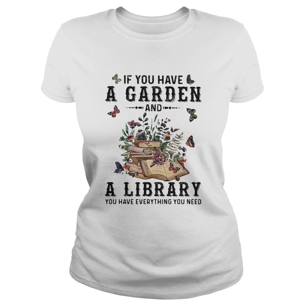 If you have a garden and a library you have everything you need butterflies Classic Ladies
