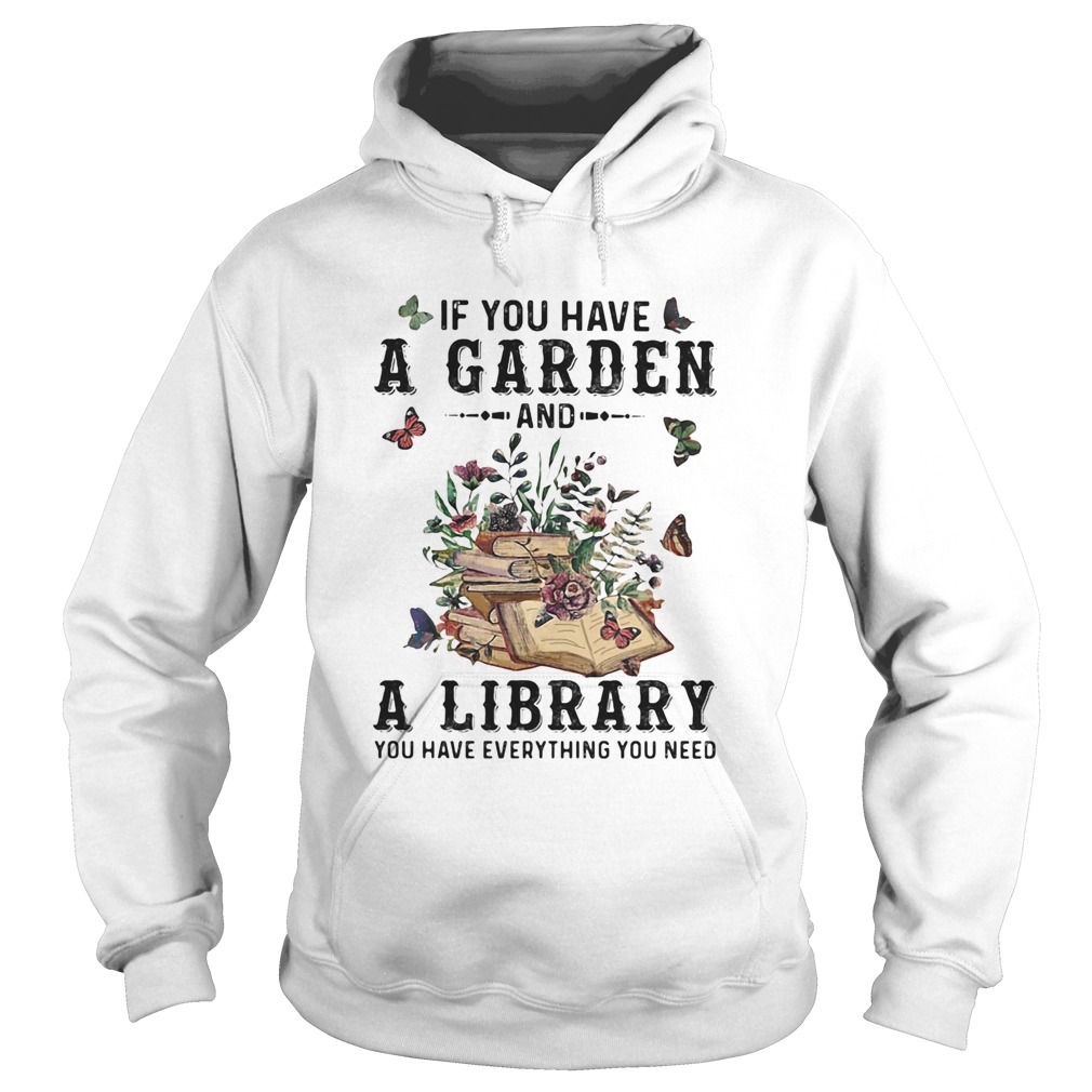 If you have a garden and a library you have everything you need butterflies Hoodie
