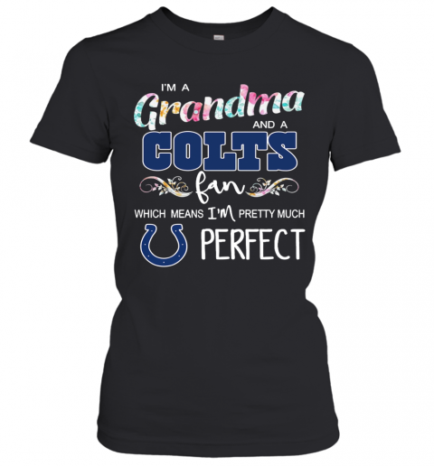 Im A Grandma And A Colts Fan Which Means Im Pretty Much Perfect T-Shirt Classic Women's T-shirt