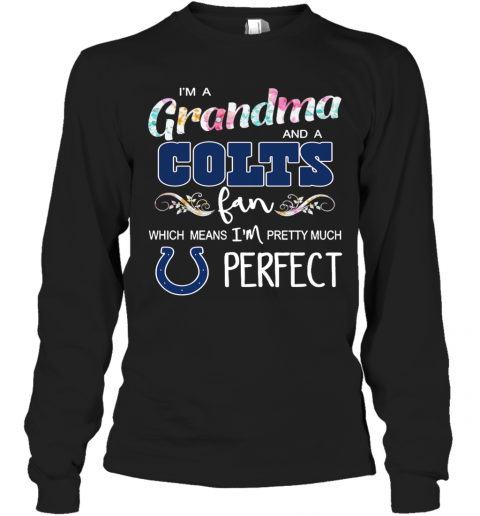 Im A Grandma And A Colts Fan Which Means Im Pretty Much Perfect T-Shirt Long Sleeved T-shirt 