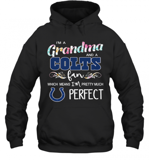 Im A Grandma And A Colts Fan Which Means Im Pretty Much Perfect T-Shirt Unisex Hoodie