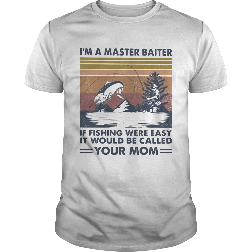 Im A Master Baiter If Fishing Were Easy It Would Be Called Your Mom Vintage Retro Unisex