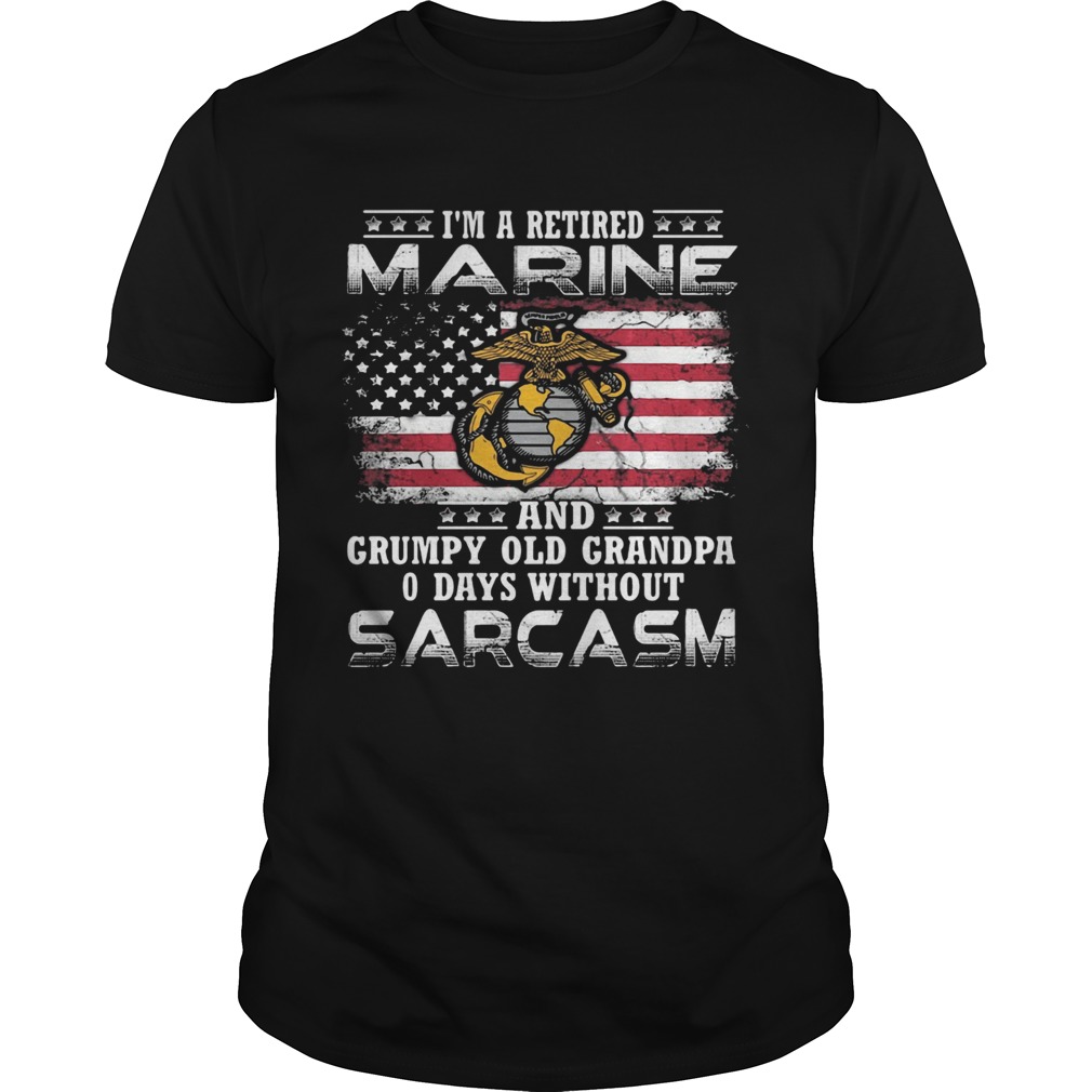 Im A Retired Marine And Grumpy Old Grandpa 0 Days Without Sarcasm American Flag shirt