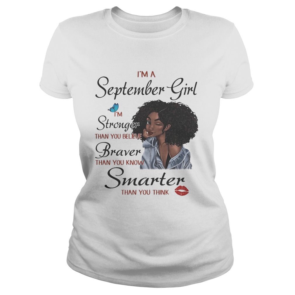 Im A September Girl Im Stronger Than You Believe Braver Than You Know Smarter Than You Think Blac Classic Ladies