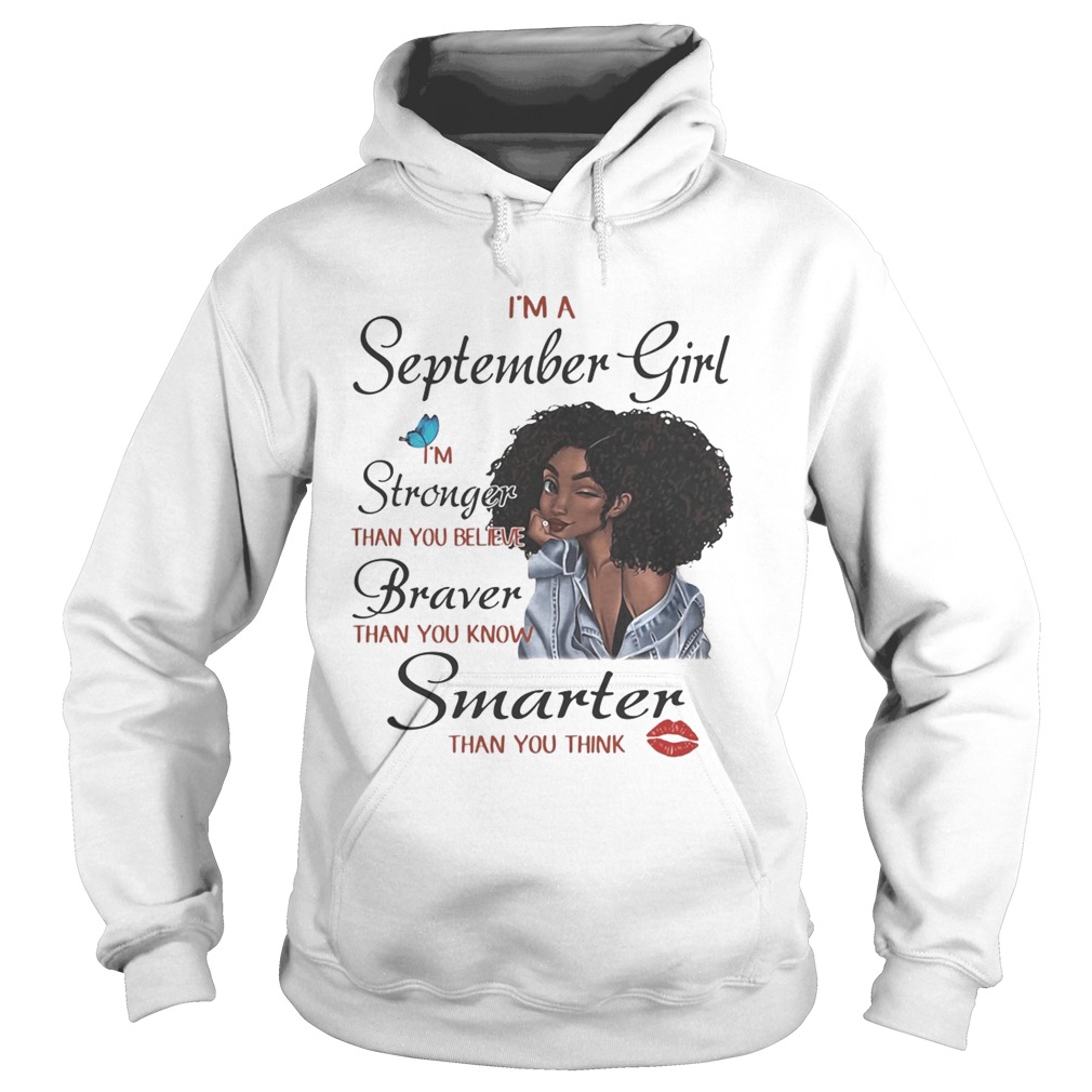Im A September Girl Im Stronger Than You Believe Braver Than You Know Smarter Than You Think Blac Hoodie