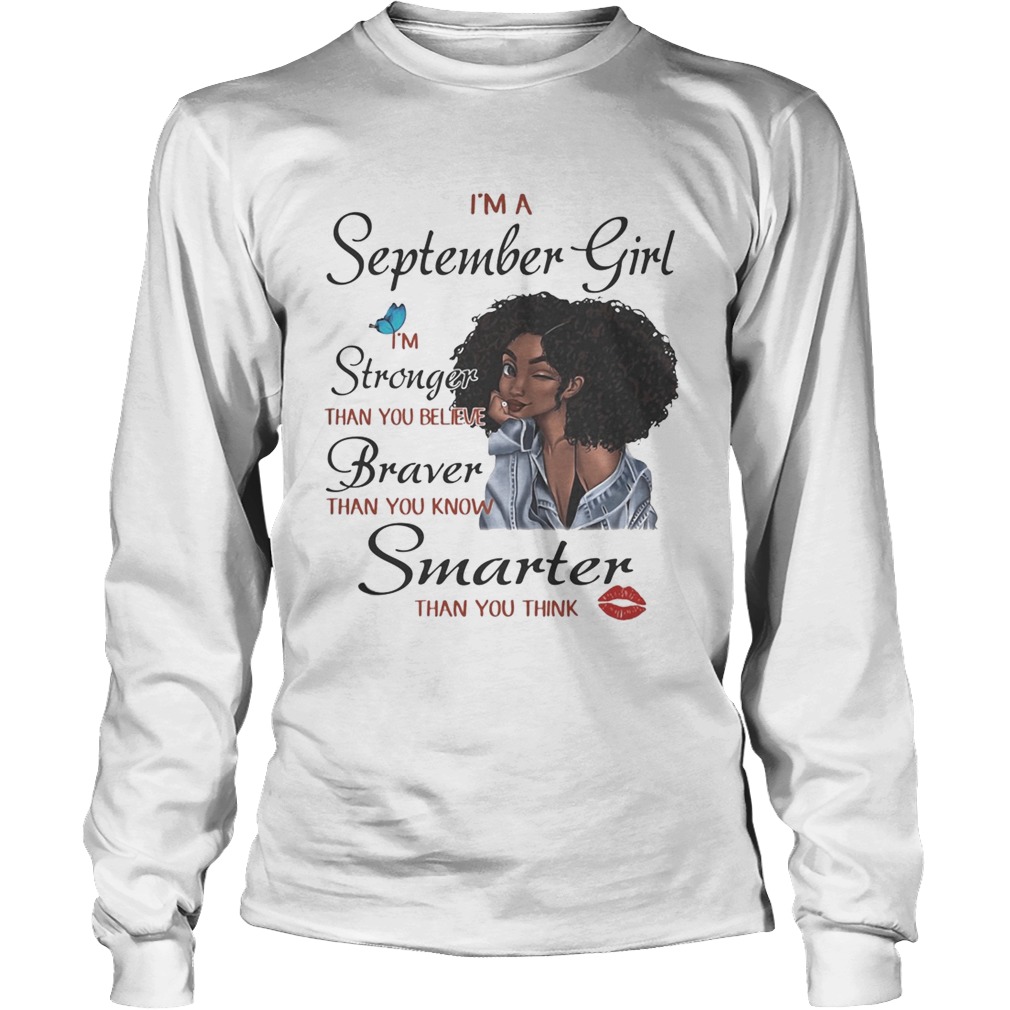 Im A September Girl Im Stronger Than You Believe Braver Than You Know Smarter Than You Think Blac Long Sleeve