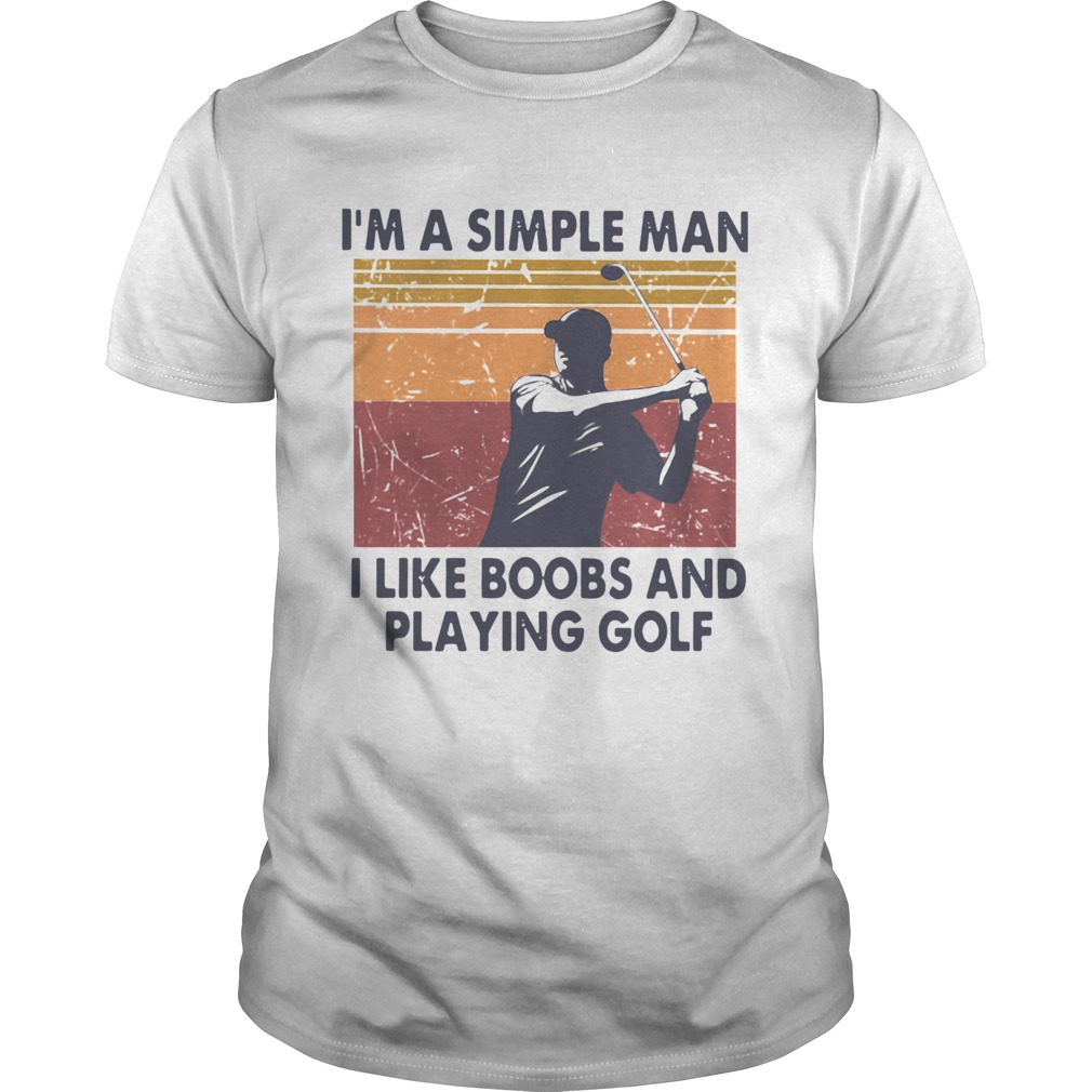 Im A Simple Man I Like Boobs And Playing Golf Vintage shirt