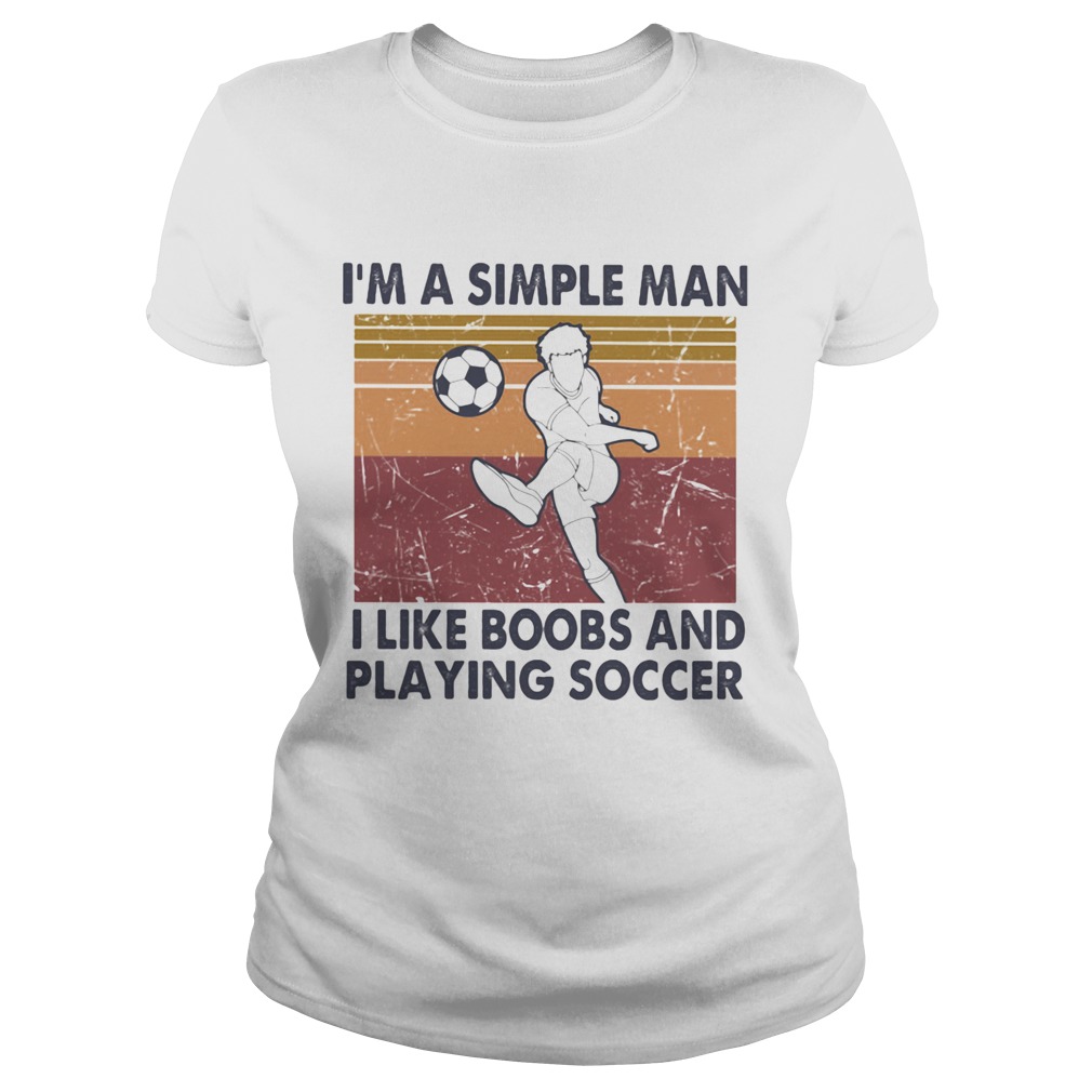 Im A Simple Man I Like Boobs And Playing Soccer Vintage Retro Classic Ladies