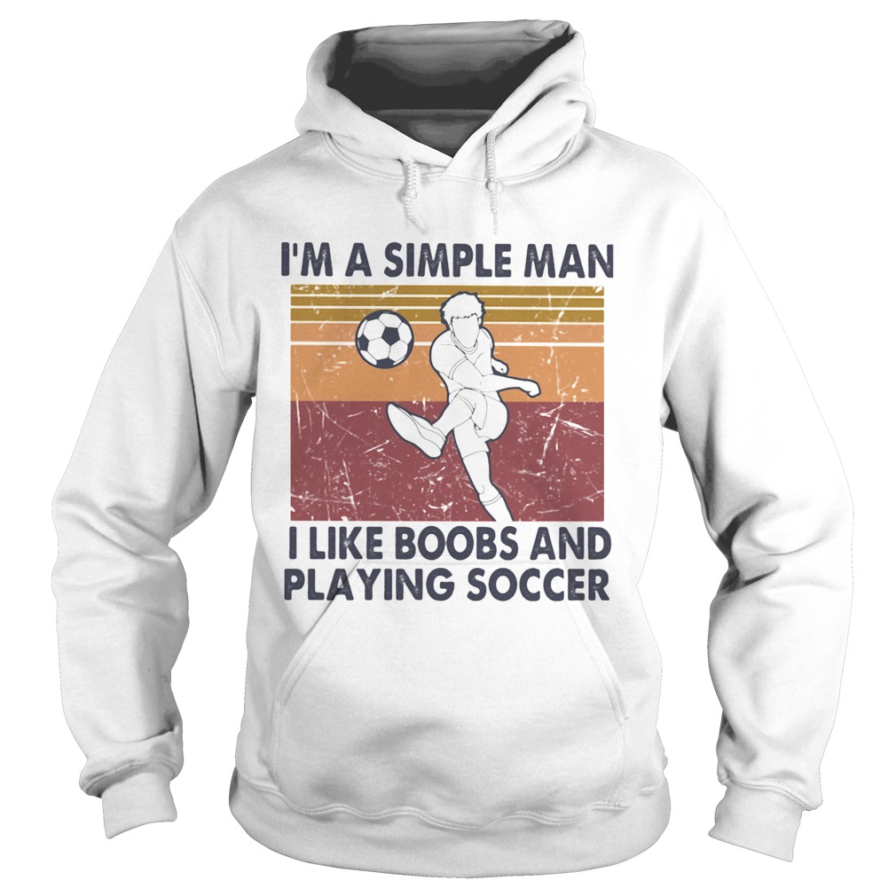 Im A Simple Man I Like Boobs And Playing Soccer Vintage Retro Hoodie