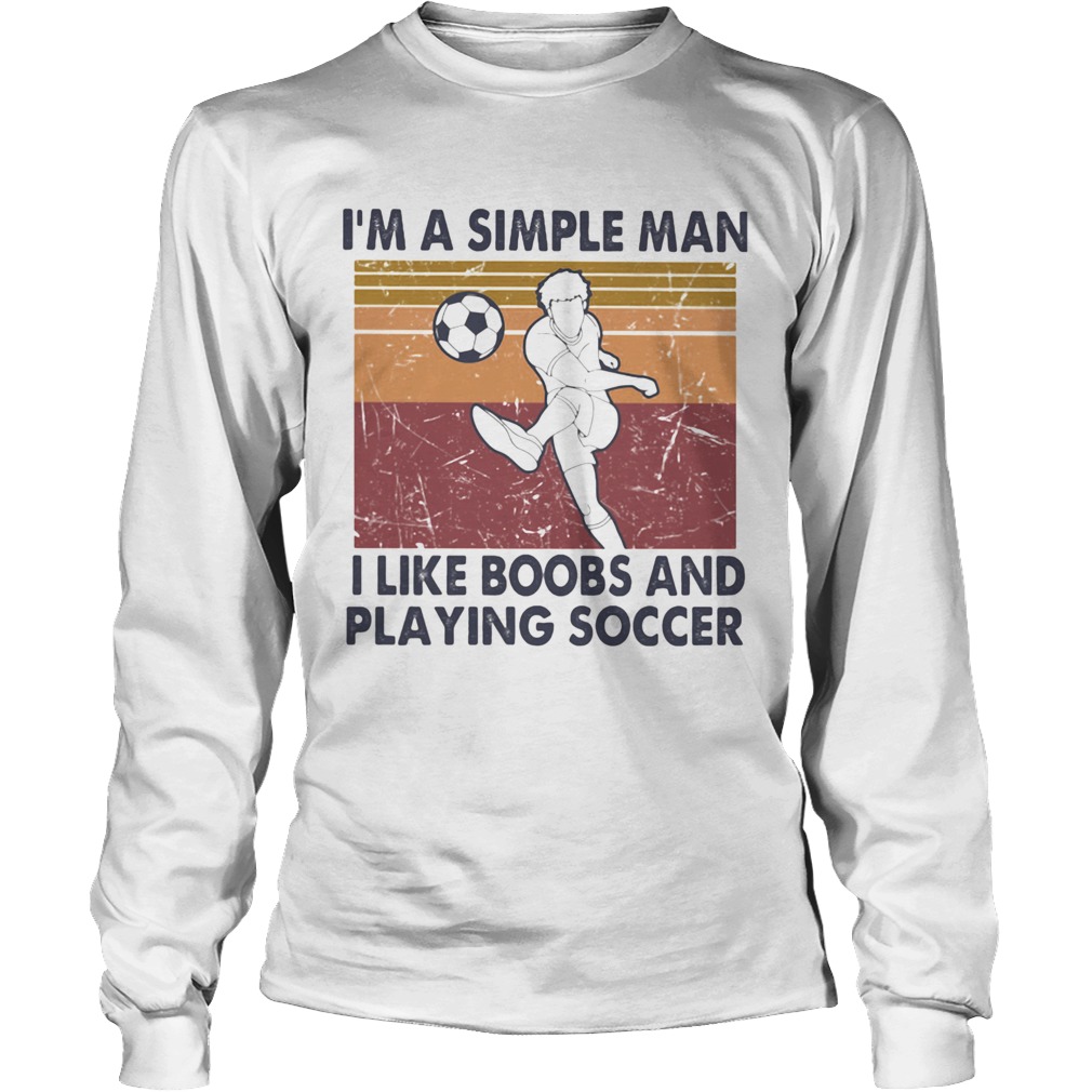 Im A Simple Man I Like Boobs And Playing Soccer Vintage Retro Long Sleeve