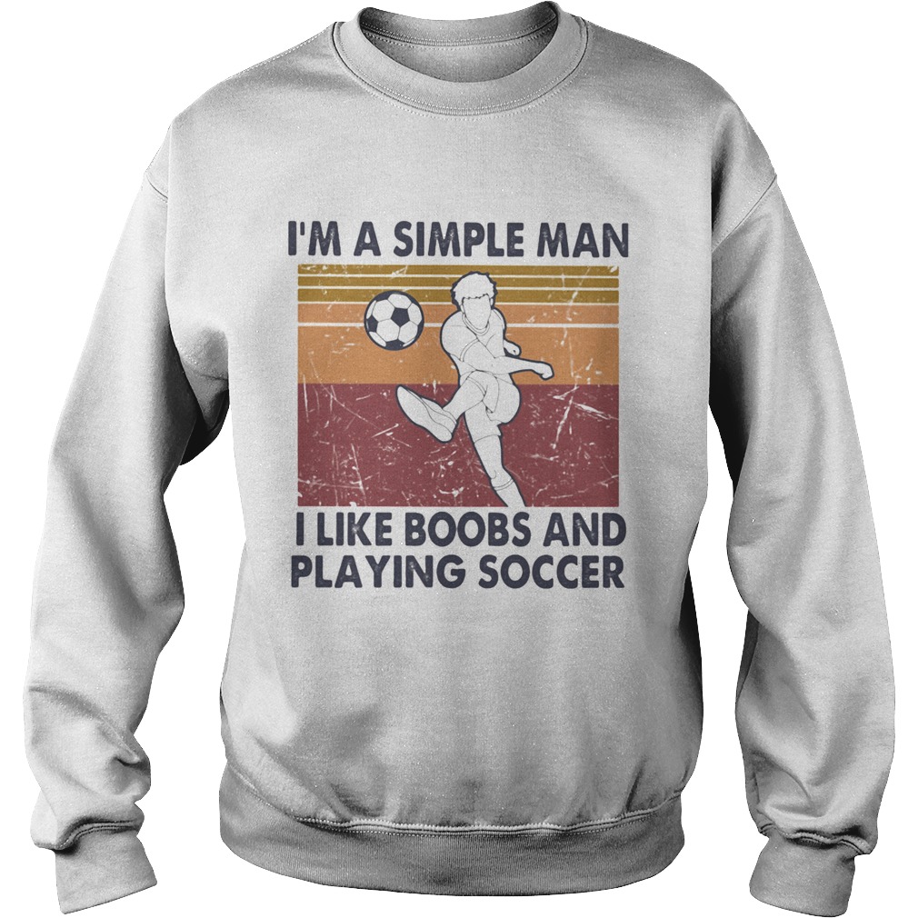 Im A Simple Man I Like Boobs And Playing Soccer Vintage Retro Sweatshirt