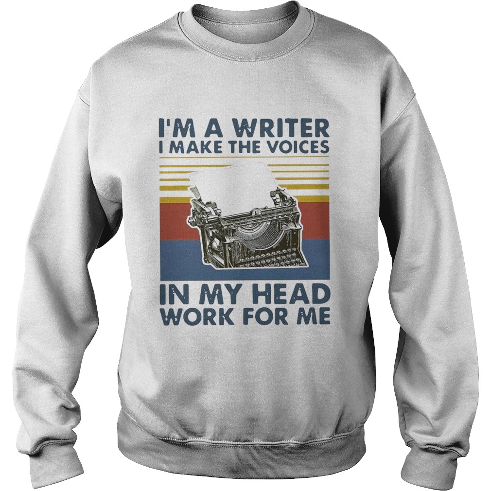 Im A Writer I Make The Voices In My Head Work For Me Vintage Sweatshirt