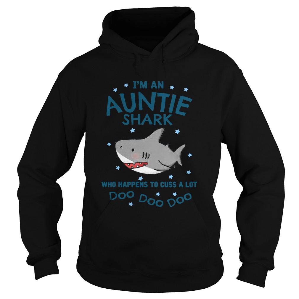 Im An Auntie Shark Who Happens To Cuss A Lot Doo Doo Doo Hoodie
