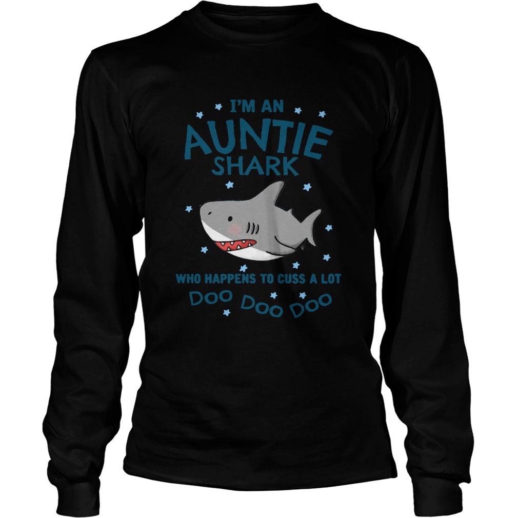 Im An Auntie Shark Who Happens To Cuss A Lot Doo Doo Doo Long Sleeve