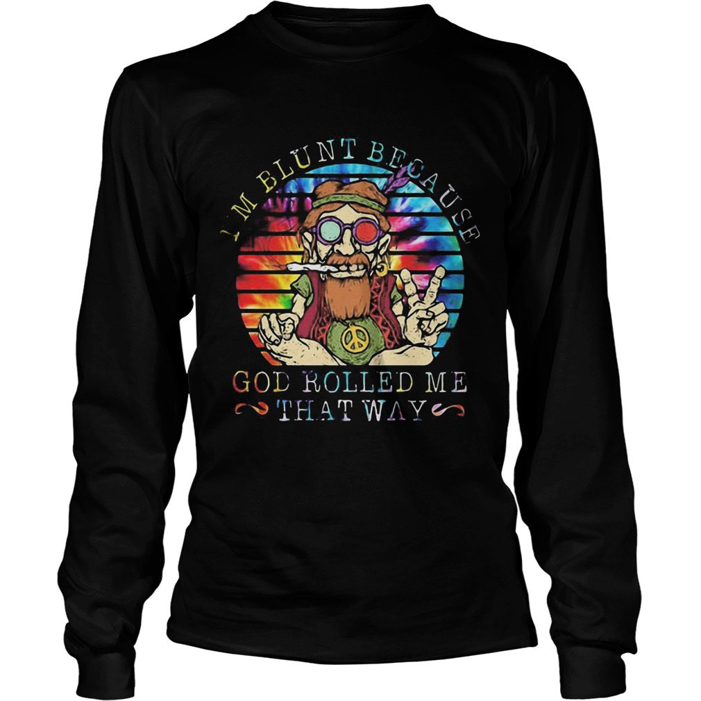 Im Blunt Because God Rolled Me That Way Grandfather Vintage Retro Long Sleeve