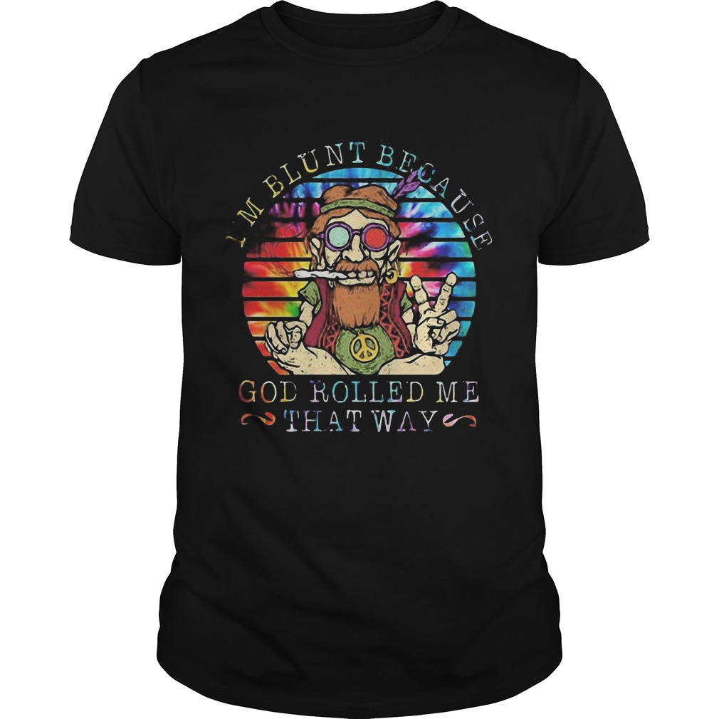 Im Blunt Because God Rolled Me That Way Grandfather Vintage Retro shirt