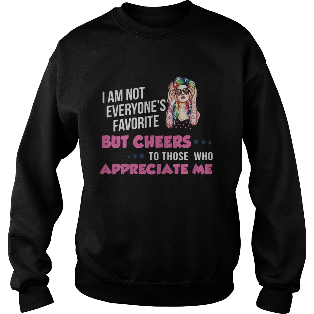 Im Not Everyones Favorite But Cheers To Those Who Appreciate Me Super Sexy Hippie Girl Sweatshirt