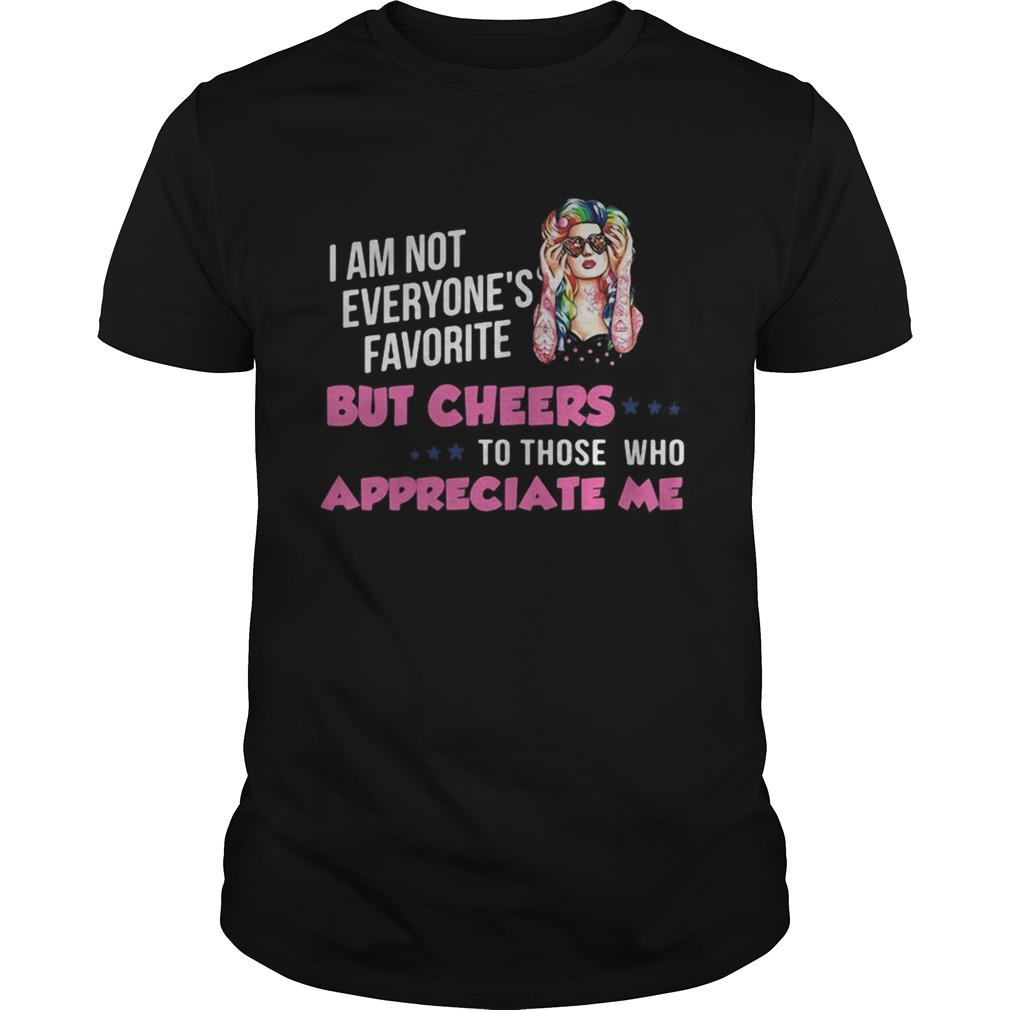 Im Not Everyones Favorite But Cheers To Those Who Appreciate Me Super Sexy Hippie Girl shirt