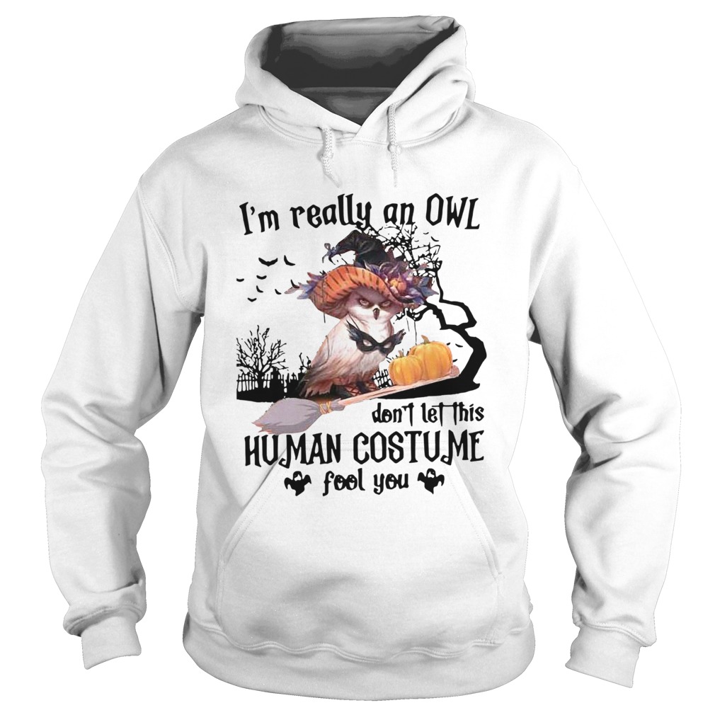 Im Really An Owl Dont Let This Human Costume Fool You Halloween Hoodie