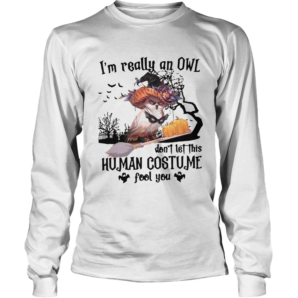 Im Really An Owl Dont Let This Human Costume Fool You Halloween Long Sleeve