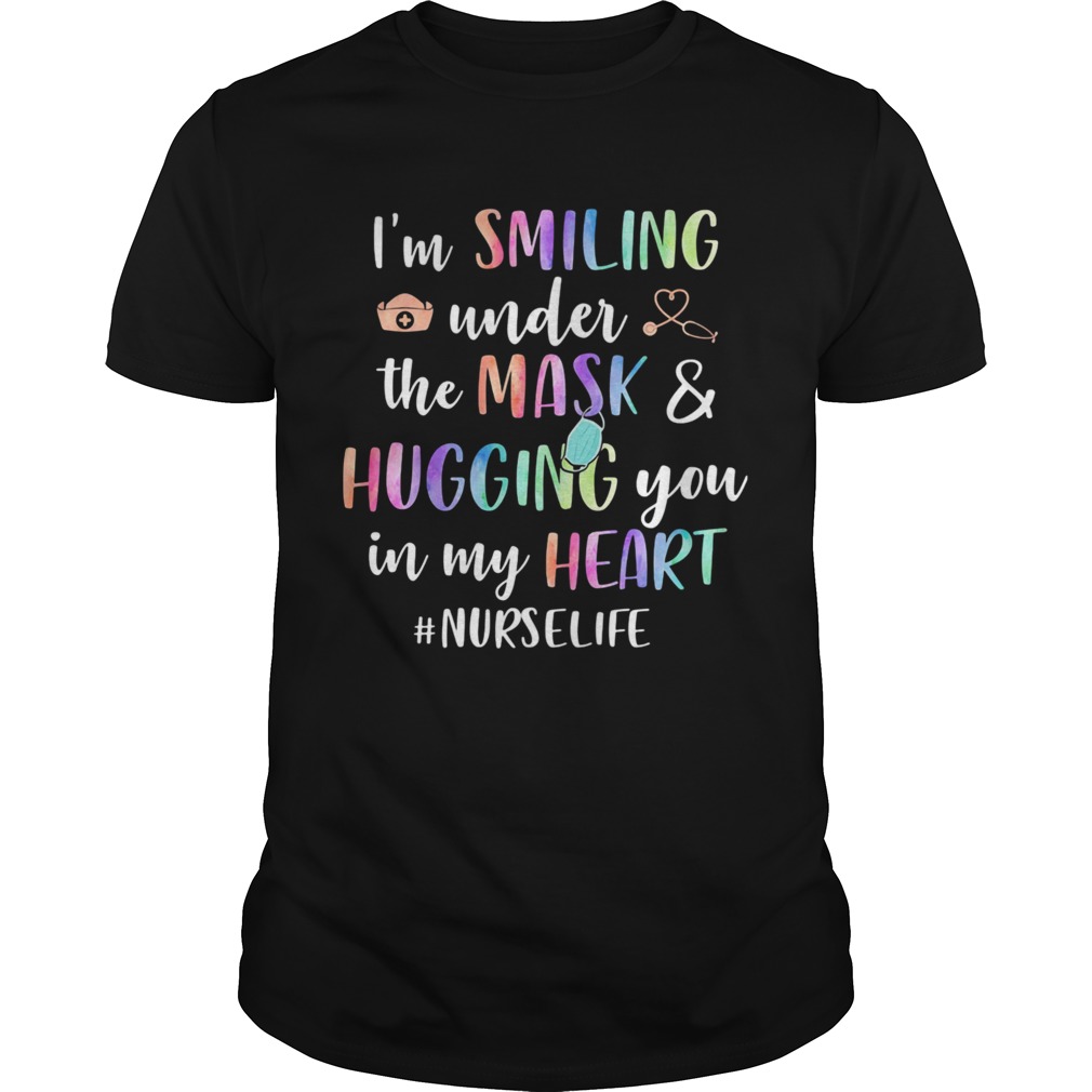 Im Smiling Under The Mask And Hugging You In My Heart Nurselife shirt