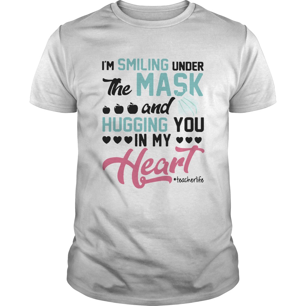Im Smiling Under The Mask And Hugging You In My Heart Techerlife shirt