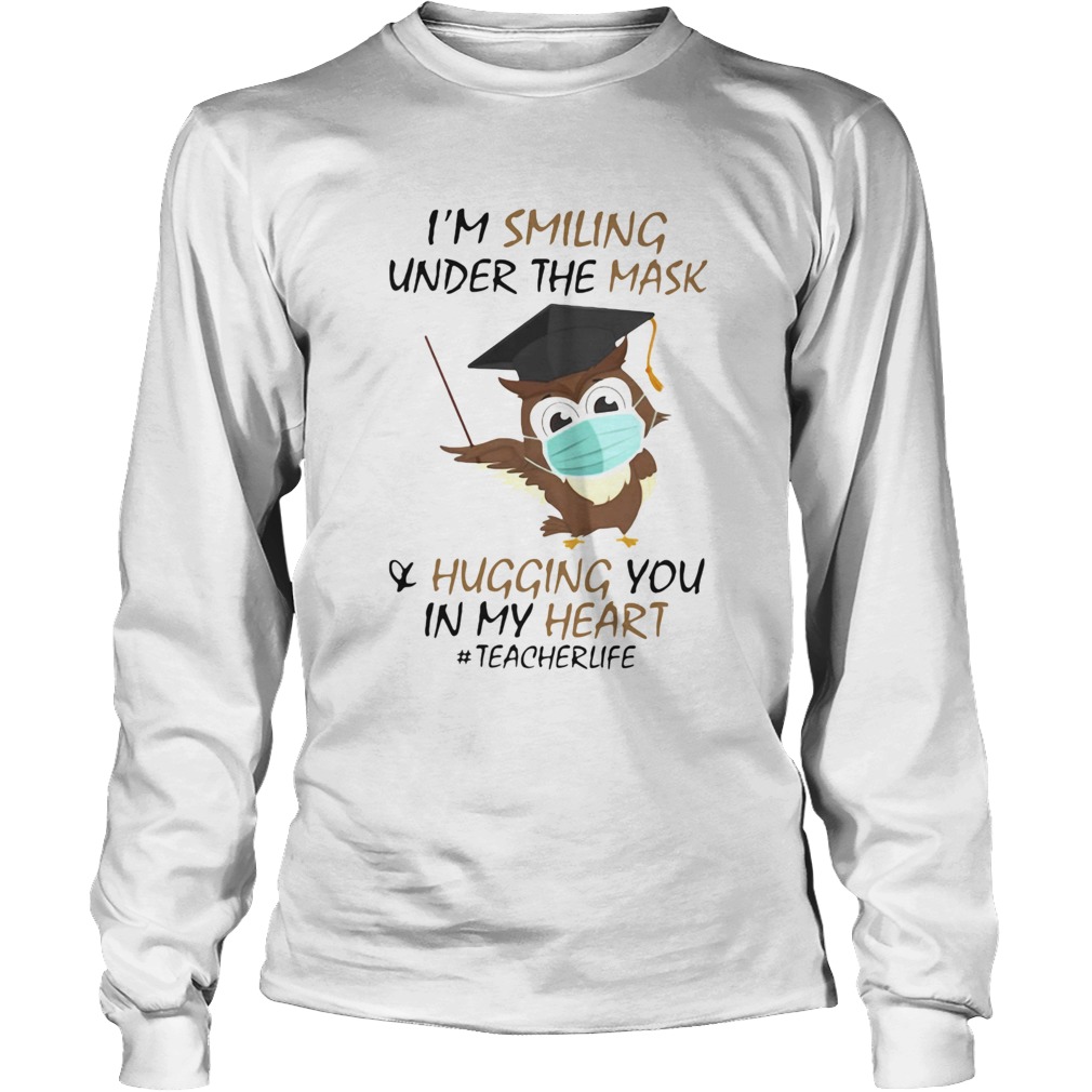 Im Smiling Under The Mask Hugging You In My Heart Teacher Owl Long Sleeve
