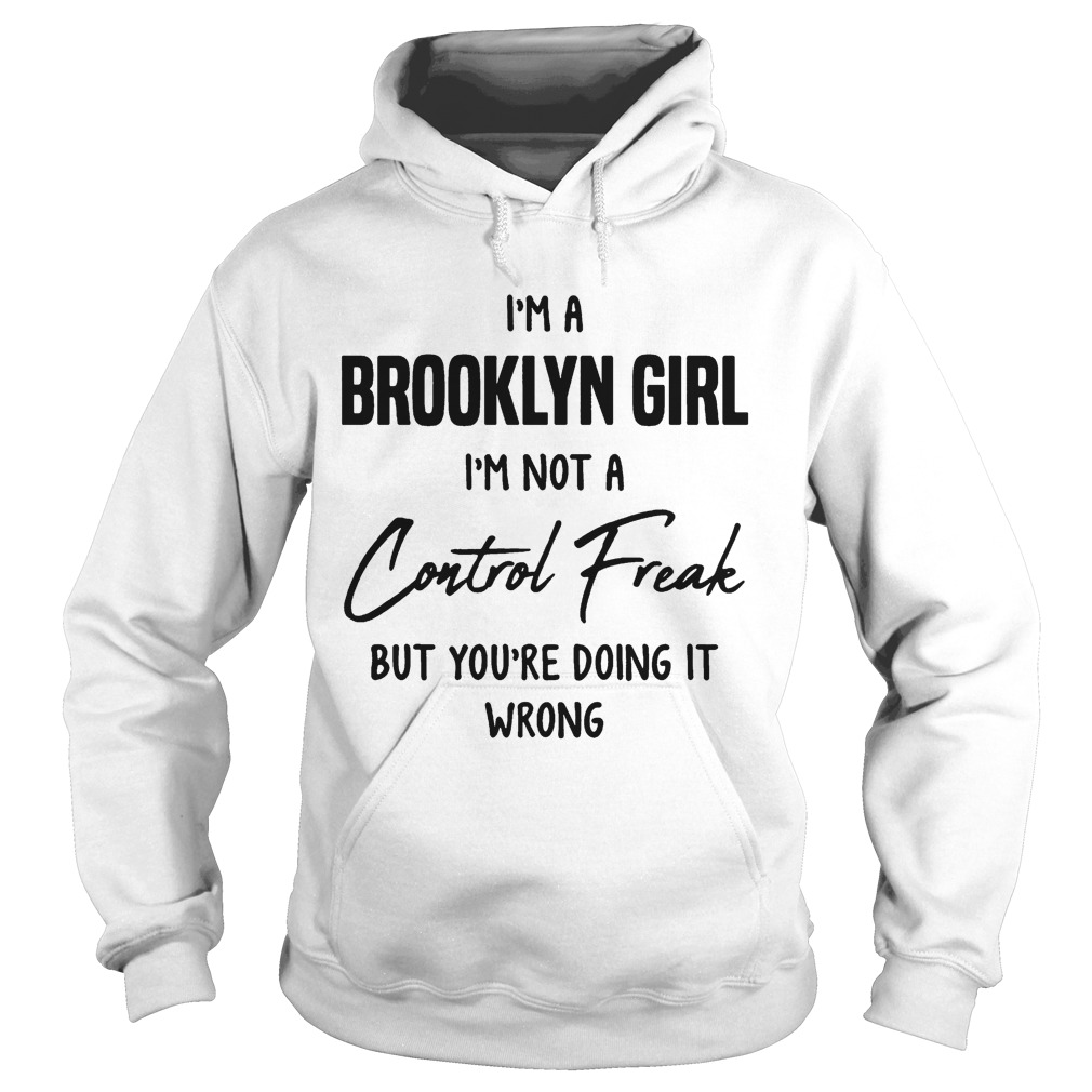 Im a brooklyn girl im not a control freak but youre doing it wrong Hoodie