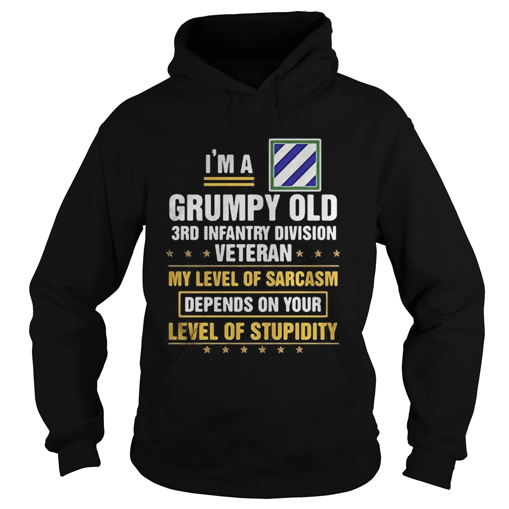 Im a grumpy old 3rd infantry division veteran me level of sarcasm depends on your level of stupidi Hoodie